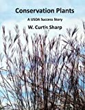 Conservation Plants, A USDA Success Story: History of the Natural Resource Conservation Service Plant Materials Program