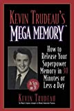 Kevin Trudeau's Mega Memory: How to Release Your Superpower Memory in 30 Minutes Or Less a Day