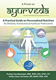 A Primer on Ayurveda: A Practical Guide on Personalized Nutrition for Dietitians, Nutritionists & Healthcare Professionals