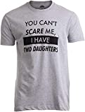 You Can't Scare Me, I Have Two Daughters | Funny Dad Daddy Cute Joke Men T-Shirt-(Adult,2XL)