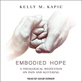 Embodied Hope: A Theological Meditation on Pain and Suffering