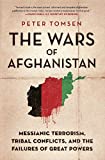 The Wars of Afghanistan: Messianic Terrorism, Tribal Conflicts, and the Failures of Great Powers