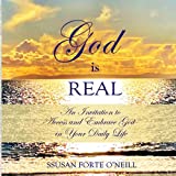 God is REAL: An Invitation to Access and Embrace God in Your Daily Life