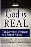 God is Real: The Eyewitness Testimony of a Former Atheist