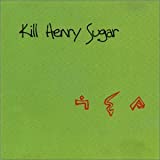 Kill Henry Sugar