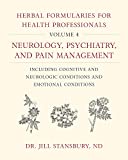 Herbal Formularies for Health Professionals, Volume 4: Neurology, Psychiatry, and Pain Management, including Cognitive and Neurologic Conditions and Emotional Conditions