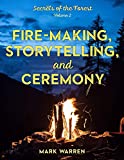 Fire-Making, Storytelling, and Ceremony: Secrets of the Forest (Volume 2)