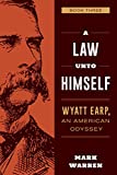 A Law Unto Himself: Wyatt Earp, An American Odyssey Book Three