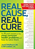 Real Cause, Real Cure: The 9 root causes of the most common health problems and how to solve them