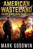 False Flag: A Post-Apocalyptic Tale of America's Impending Demise (American Wasteland Book 1)