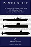 POWER SHIFT: The Transition to Nuclear Power in the U.S. Submarine Force As Told by Those Who Did It