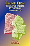 Enuma Elish Vol 1 & 2: The Seven Tablets of Creation; The Babylonian and Assyrian Legends Concerning the Creation of the World and of Mankind