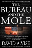 The Bureau and the Mole: The Unmasking of Robert Philip Hanssen, the Most Dangerous Double Agent in FBI History