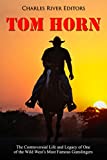 Tom Horn: The Controversial Life and Legacy of One of the Wild West’s Most Famous Gunslingers