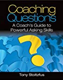 Coaching Questions: A Coach's Guide to Powerful Asking Skills