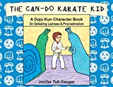 The Can-Do Karate Kid: A Dojo Kun Character Book On Defeating Laziness and Procrastination (1) (Dojo Kun Character Books)