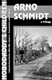 Nobodaddy's Children: A Trilogy (Collected Early Fiction, 1949-1964 / Arno Schmidt, 2)