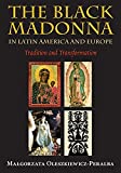 The Black Madonna in Latin America and Europe: Tradition and Transformation