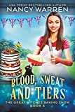 Blood, Sweat and Tiers: A paranormal culinary cozy mystery (The Great Witches Baking Show Book 5)