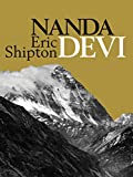 Nanda Devi: Nanda Davi Exploration and Ascent Book 1 (Eric Shipton: The Mountain Travel Books)