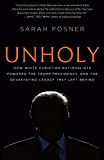 Unholy: How White Christian Nationalists Powered the Trump Presidency, and the Devastating Legacy They Left Behind