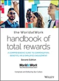 The WorldatWork Handbook of Total Rewards: A Comprehensive Guide to Compensation, Benefits, HR & Employee Engagement