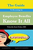 The Guide To Becoming An Employee Benefits Know It All