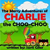 Children's Book: The Merry Adventures of Charlie the Choo-Choo (Happy Kids Bedtime Stories for ages 3-7)