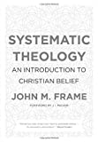 Systematic Theology by John M. Frame (15-Nov-2013) Hardcover