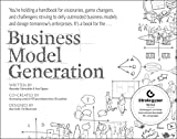 Business Model Generation: A Handbook for Visionaries, Game Changers, and Challengers (The Strategyzer series)
