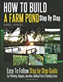 How to Build a Farm Pond Step By Step: Easy to Follow Step by Step Guide For Planning, Digging, Aeration, Adding Fish and Planting Grass.