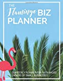 The Flamingo Biz Planner: A quarterly planner for faith-based owners of small businesses (Faith Like Flamingos)