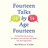 Fourteen Talks by Age Fourteen: The Essential Conversations You Need to Have with Your Kids Before They Start High School