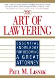 The Art of Lawyering: Essential Knowledge for Becoming a Great Attorney