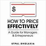 How to Price Effectively: A Guide for Managers and Entrepreneurs