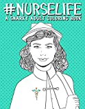 Nurse Life: A Snarky Adult Coloring Book