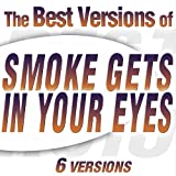 Smoke Gets In Your Eyes (The Platters Version)