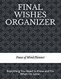 FINAL WISHES ORGANIZER: Everything You Need to Know & Do When I'm Gone (Final Wishes, Funeral Details, Estate Planner, Assets Overview, Last Words...)