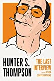 Hunter S. Thompson: The Last Interview: and Other Conversations (The Last Interview Series)