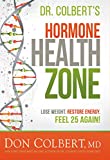 Dr. Colbert's Hormone Health Zone: Lose Weight, Restore Energy, Feel 25 Again!