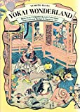 Yokai Wonderland: More from YUMOTO Koichi Collection: Supernatural Beings in Japanese Art (PIE YOKAI Festival Series)