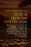 Seneca Stoicism Collection: Moral Letters to Lucilius, On Benefits, On Anger, On Clemency, On a Happy Life, On the Shortness of Life, On Providence, ... On Leisure, On Peace of Mind, Consolations