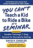 You Can’t Teach a Kid to Ride a Bike at a Seminar, 2nd Edition: Sandler Training’s 7-Step System for Successful Selling