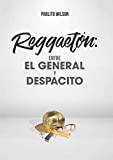 ReggaetÃ³n: Entre El General y Despacito (Spanish Edition)