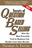 Secrets of Question-Based Selling: How the Most Powerful Tool in Business Can Double Your Sales Results (Top Selling Books to Increase Profit, Money Books for Growth)