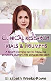 Clinical Research Trials and Triumphs: A heart warming novel following a nurse's journey into clinical research