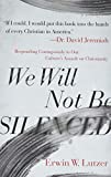 We Will Not Be Silenced: Responding Courageously to Our Culture's Assault on Christianity