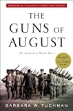 The Guns of August: The Outbreak of World War I; Barbara W. Tuchman's Great War Series (Modern Library 100 Best Nonfiction Books)