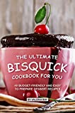 The Ultimate Bisquick Cookbook for You: 40 Budget-Friendly and Easy to Prepare Dessert Recipes
