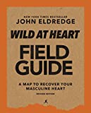 Wild at Heart Field Guide, Revised Edition: Discovering the Secret of a Man’s Soul